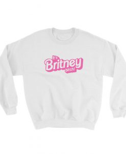 Its Britney Bitch Britney Spears Sweatshirt