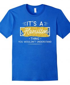 It’s A Hamilton Thing T-Shirt