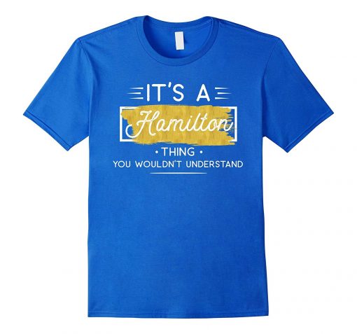 It’s A Hamilton Thing T-Shirt