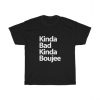 Kinda Bad Kinda Boujee T Shirt