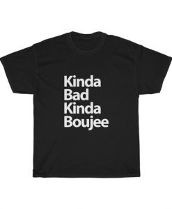 Kinda Bad Kinda Boujee T Shirt