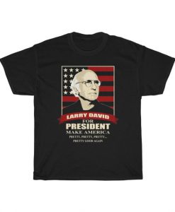 Larry David For President Make America T Shirt