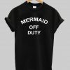 MARMAID OFF DUTY tshirt