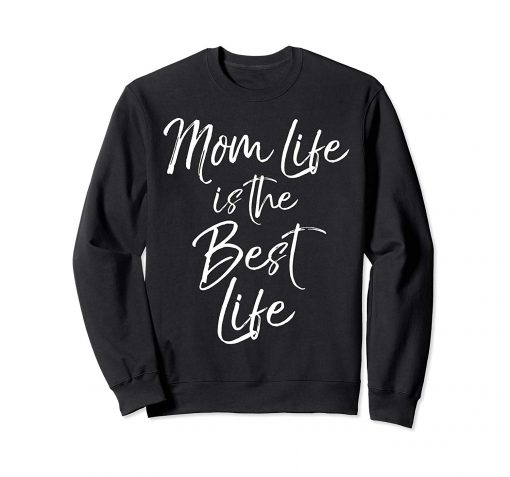 Mom Life is the Best Life Sweatshirt