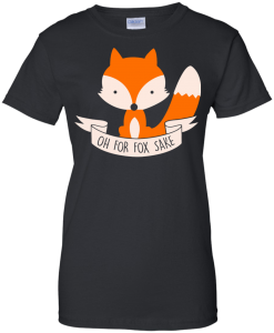 Oh For Fox Sake Tshirt