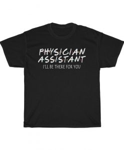 Physician Assistant Friends T Shirt