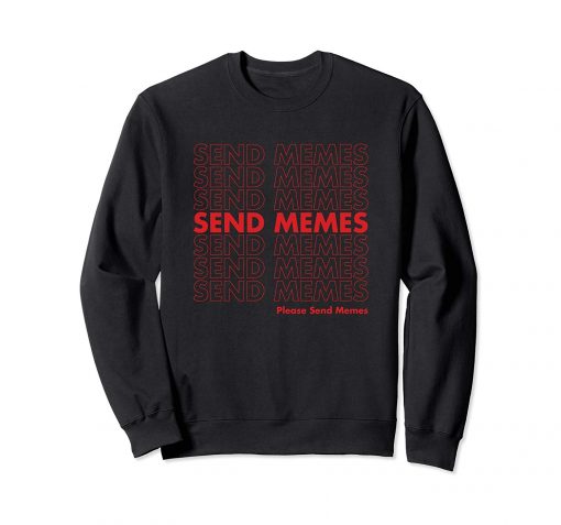 Please Send Memes Sweatshirt