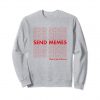 Please Send Memes Sweatshirt