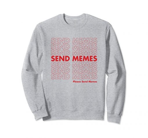 Please Send Memes Sweatshirt