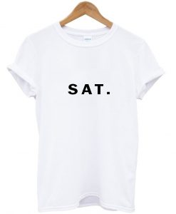 Saturday Sat T shirt