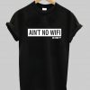 ain't no wifi tshirt