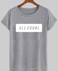 all equal tshirt