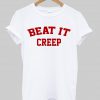 beat it creep tshirt