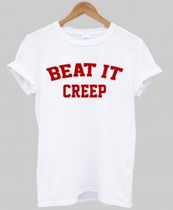 beat it creep tshirt