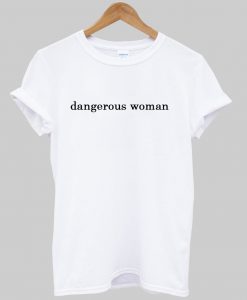 dangerous woman tshirt