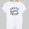 death before decaf tshirt