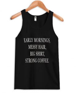 early mornings tanktop