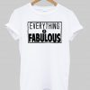 everything is fabulous tshirt