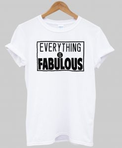 everything is fabulous tshirt