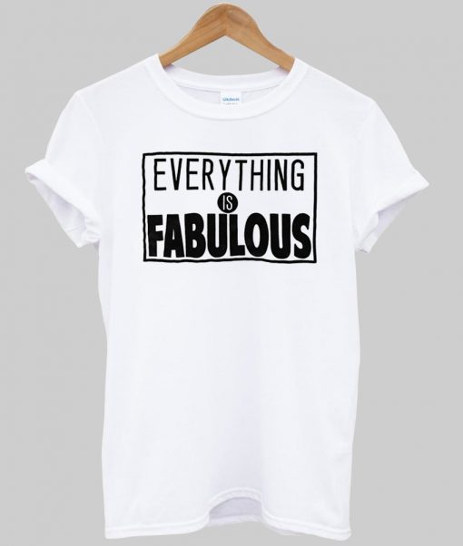 everything is fabulous tshirt