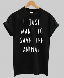 i just want to save the animals tshirti just want to save the animals tshirt