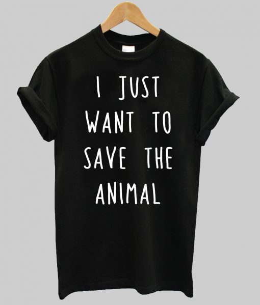 i just want to save the animals tshirti just want to save the animals tshirt