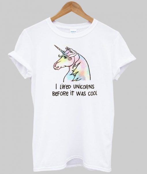 i liked unicorns before it was cool tshirt