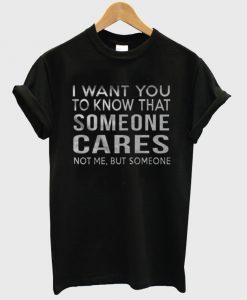 i want you to know that someone tshirt