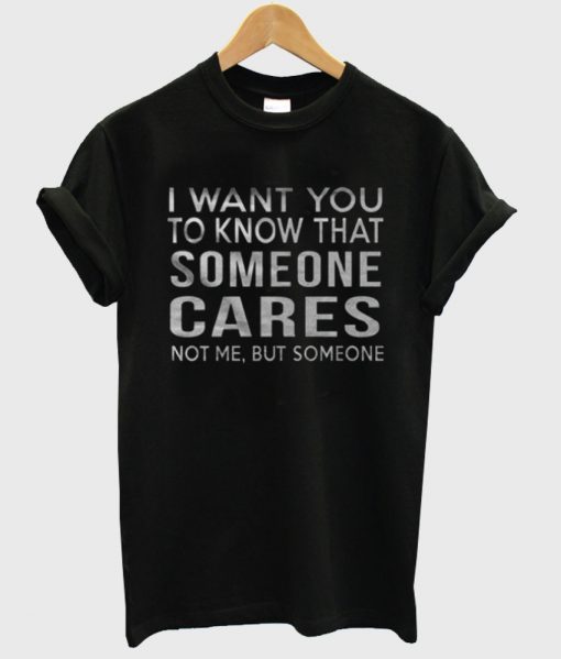 i want you to know that someone tshirt