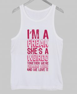 i'm a freak she's a weirdo tanktop