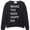 make things happen sweatshirt