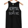 normal is boring tanktop