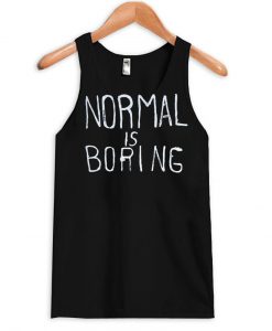 normal is boring tanktop