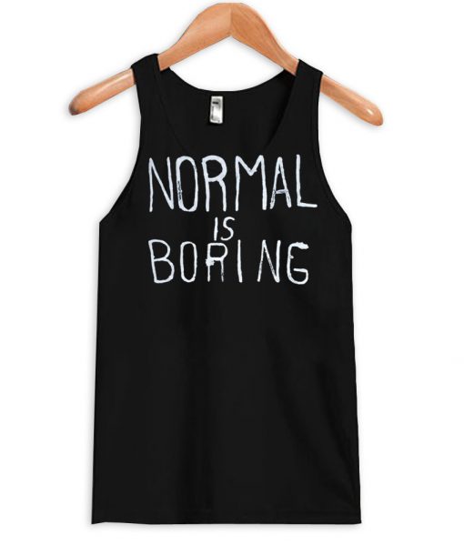 normal is boring tanktop