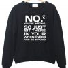 not you're wrong sweatshirt