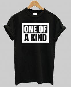 one of a kind tshirt