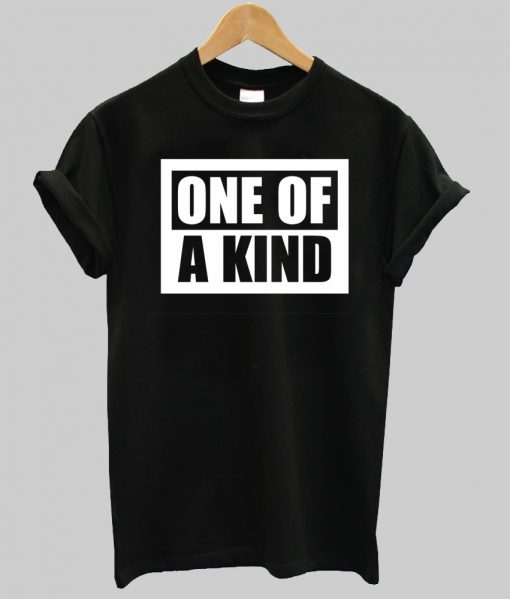 one of a kind tshirt