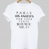 paris los angeles new york tokyo rome milan tshirt