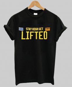 stay high get lifted tshirt