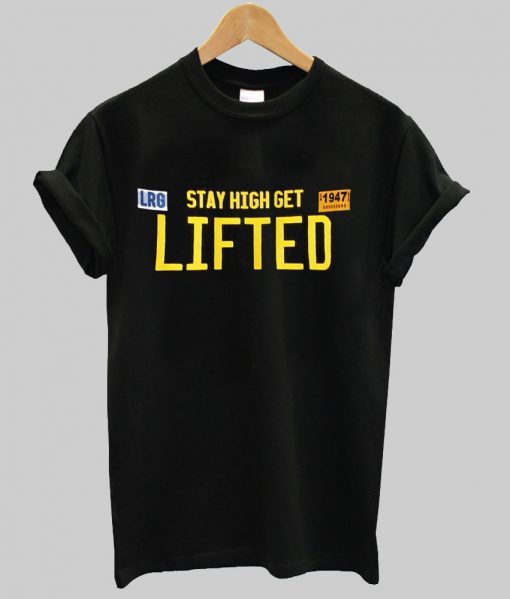 stay high get lifted tshirt