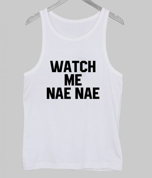 watch me nae nae tanktop