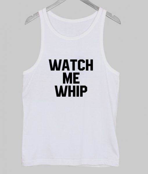 watch me whip tanktop