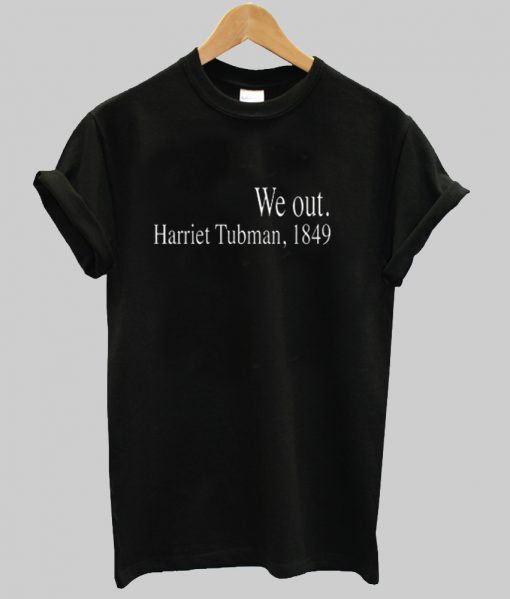 we out harriet tubman tshirt