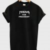 yeezus for president tshirt