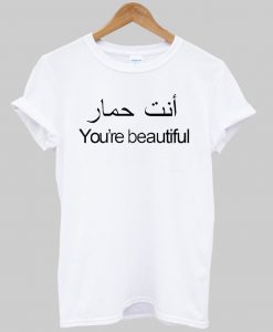 you are beautiful tshirt