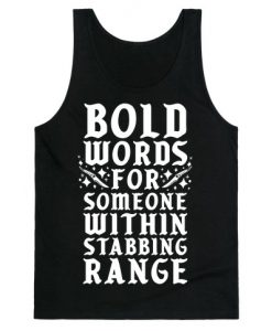 Bold Words For Someone Within Stabbing Range Tank Top