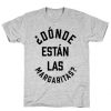 Donde Estan Las Margaritas T-Shirt