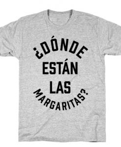 Donde Estan Las Margaritas T-Shirt