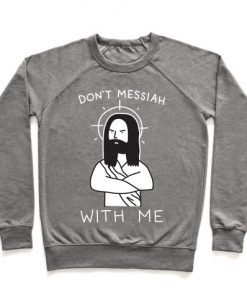 Don't Messiah With Me Jesus Crewneck Sweatshirt