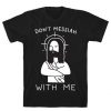 Don't Messiah With Me Jesus T-Shirt